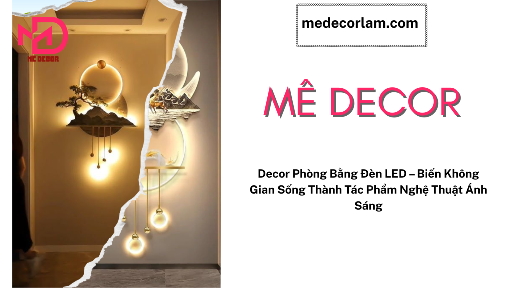 Decor Phòng Bằng Đèn LED – Biến Không Gian Sống Thành Tác Phẩm Nghệ Thuật Ánh Sáng