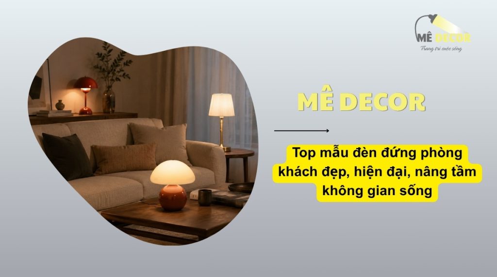 Các mẫu đèn để bàn phòng khách hiện đại tạo không gian ấm áp