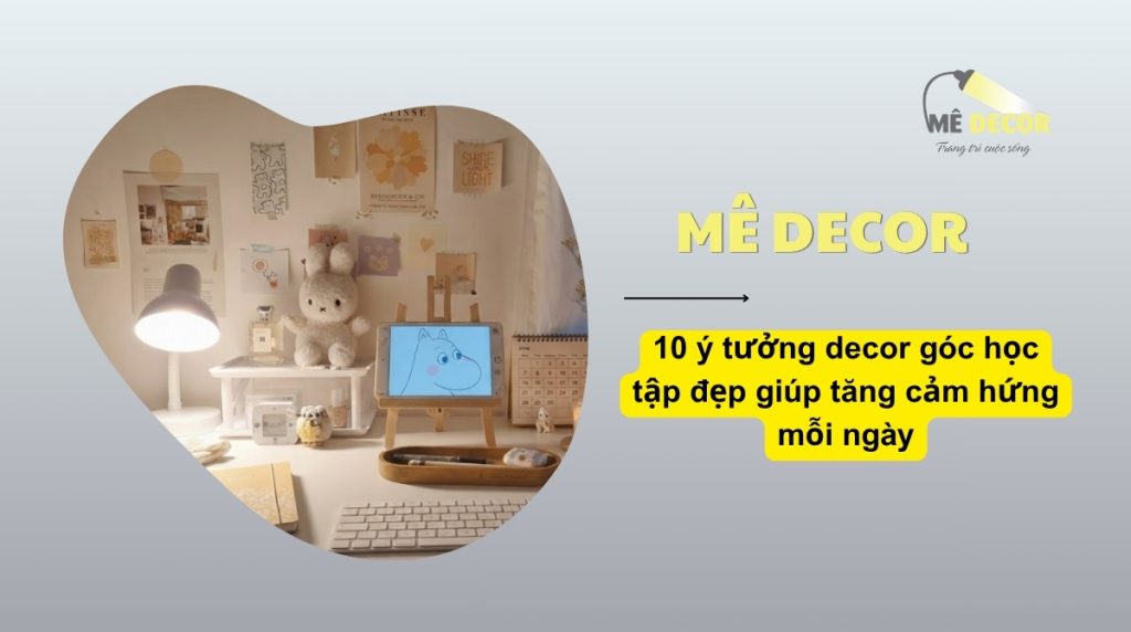 10 ý tưởng decor góc học tập đẹp